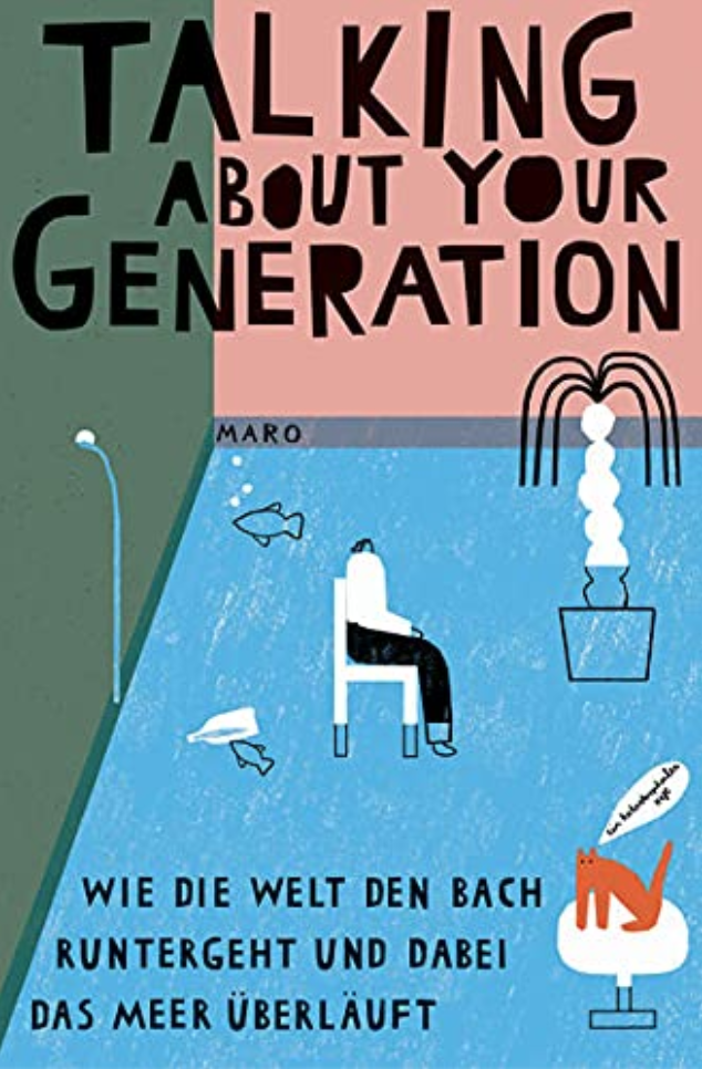 Talking About Your Generation: Wie die Welt den Bach ­runtergeht und dabei das Meer überläuft (MaroHefte)